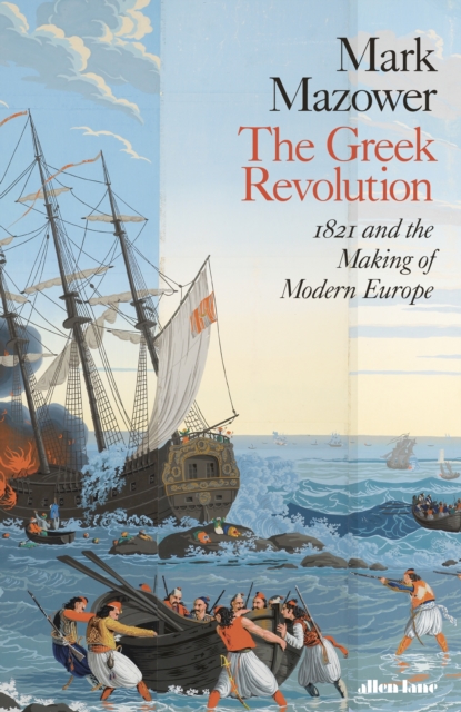 THE GREEK REVOLUTION : 1821 AND THE MAKING OF MODERN EUROPE