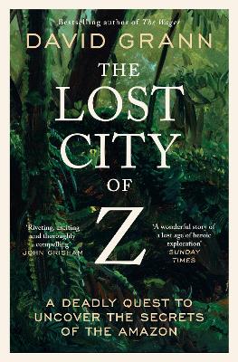 LOST CITY OF Z: A DEADLY QUEST TO UNCOVER THE SECRETS OF THE AMAZON PB