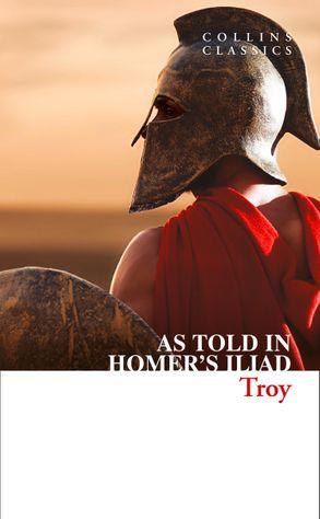 TROY The Epic Battle as Told in Homer's Iliad PB