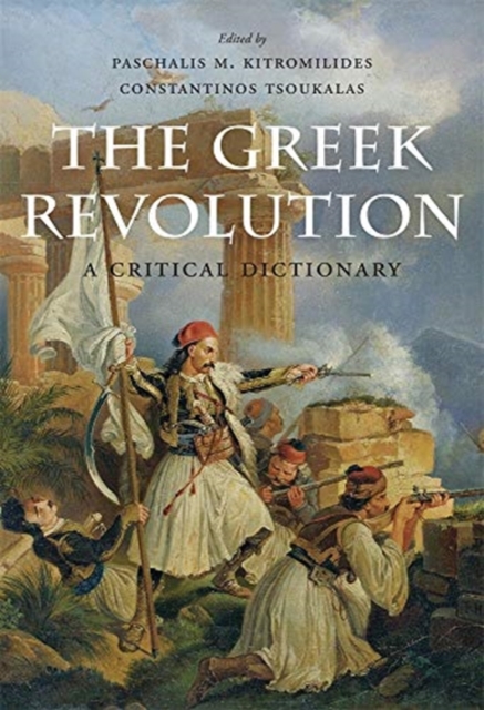 THE GREEK REVOLUTION : A CRITICAL DICTIONARY