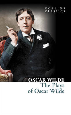 COLLINS CLASSICS : THE PLAYS OF OSCAR WILDE PB