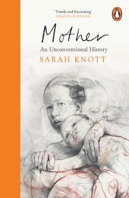 MOTHER : AN UNCONVENTIONAL HISTORY PB