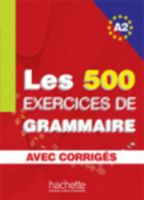 LES 500 EXERCICES DE GRAMMAIRE A2 (+ CORRIGES)