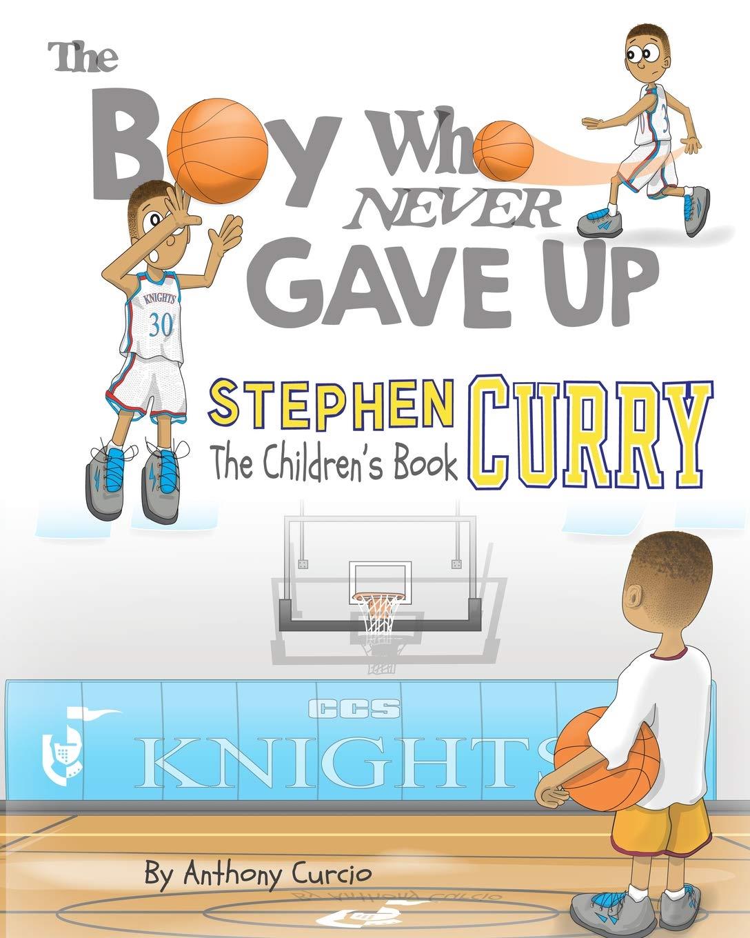 STEPHEN CURRY: THE BOY WHO NEVER GAVE UP - THE CHILDREN'S BOOK PB