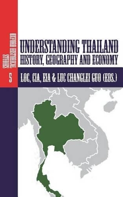 UNDERSTANDING THAILAND: HISTORY, GEOGRAPHY AND ECONOMY: VOLUME 5 