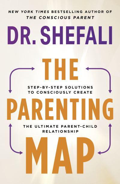 THE PARENTING MAP : STEP BY STEP SOLUTIONS TO CONSCIOUSLY CREATE THE ULTIMATE PARENT-CHILD RELATION 