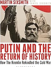 PUTIN AND THE RETURN OF HISTORY : HOW THE KREMLIN REKINDLED THE COLD WAR HC