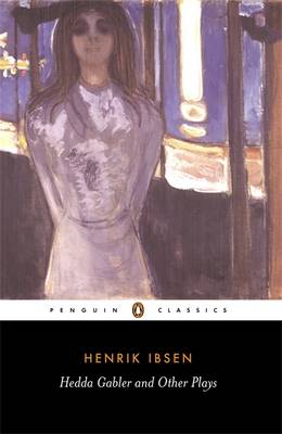 PENGUIN CLASSICS : HEDDA GABLER AND OTHER PLAYS THE PILLARS OF THE COMMUNITY, THE WILD DUCK PB B FOR