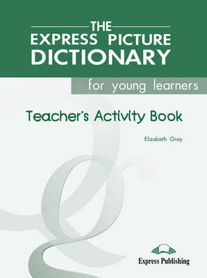 EXPRESS PICTURE DICTIONARY FOR YOUNG LEARNERS TCHR'S WB