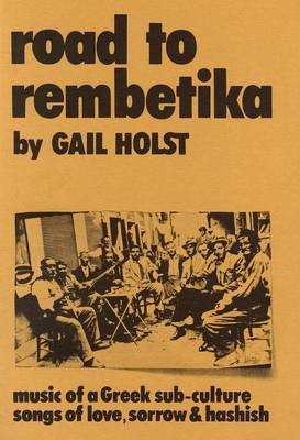 ROAD TO REMBETIKA MUSIC OF A GREEK SUB-CULTURE SONGS OF LOVE, SORROW AND HASHISH THE ROMIOSYNI SERIE