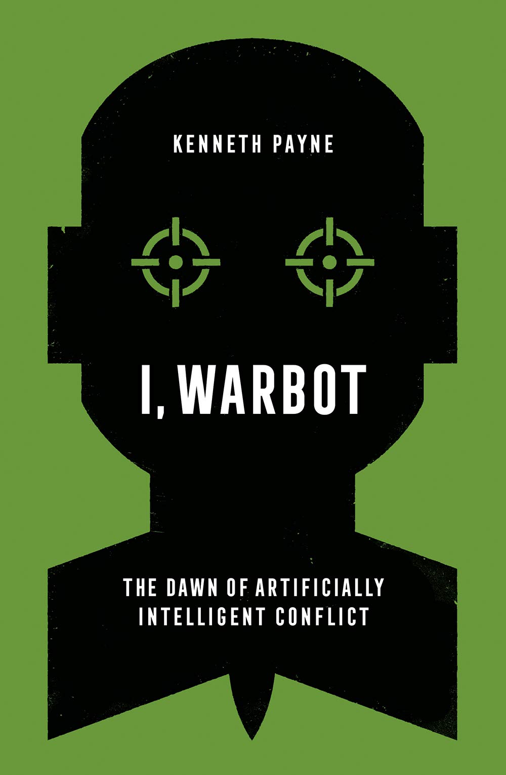 I WARBOT, THE DAWN OF ARTIFICIALLY INTELLIGENT CONFLICT